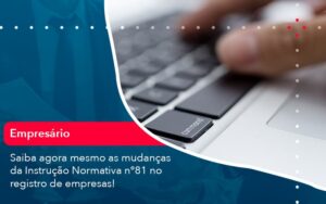 Saiba Agora Mesmo As Mudancas Da Instrucao Normativa N 81 No Registro De Empresas 1 - Mithe