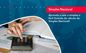 Aprenda A Usar A Simples E Facil Formula De Calculo Do Simples Nacional - Mithe
