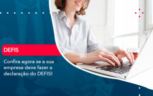 Confira Agora Se A Sua Empresa Deve Fazer A Declaracao Do Defis 1 - Mithe
