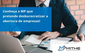 Conheca A Mp Que Pretende Desburocratizar A Abertura De Empresa Mithe - Mithe