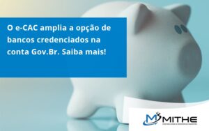 O E Cac Amplia A Opção De Bancos Credenciados Na Conta Gov.br. Saiba Mais! Mithe - Mithe