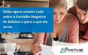 Saiba Agora Mesmo Tudo Sobre A Certidao Negativa E Para O Que Ela Serve Mithe - Mithe